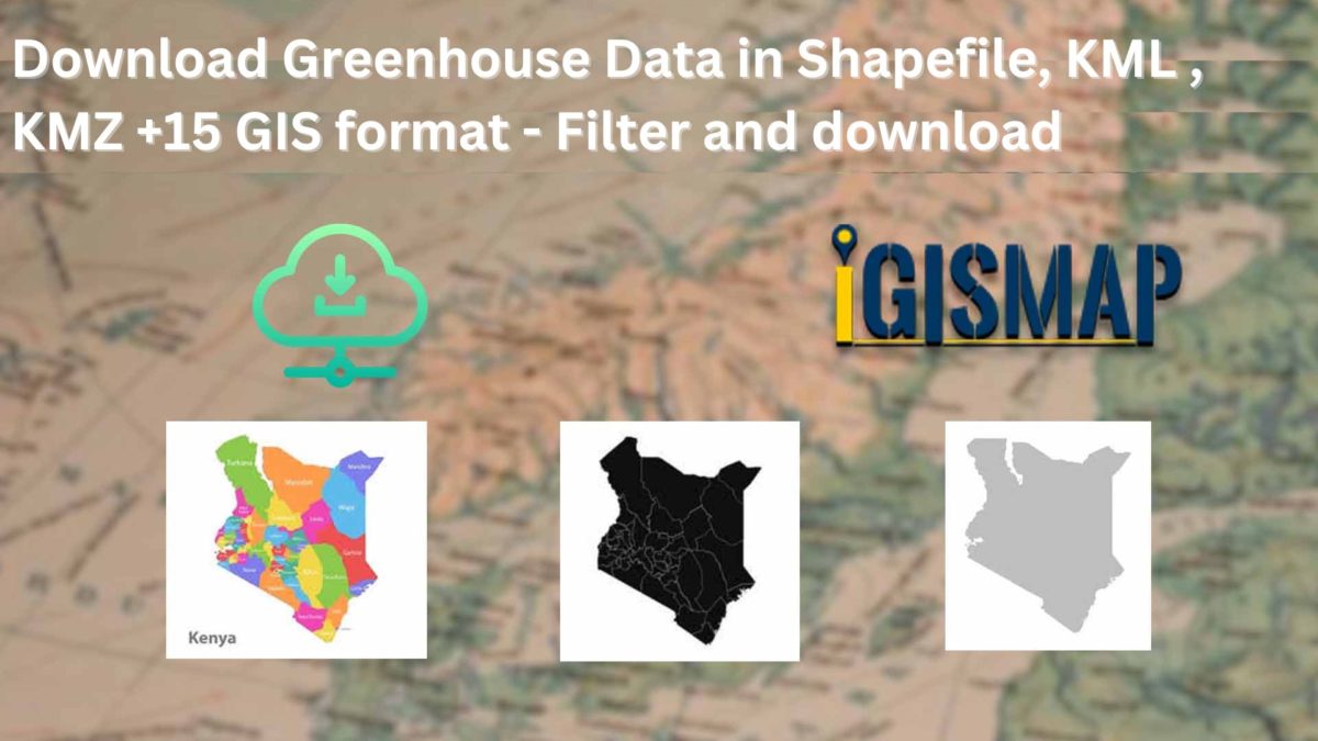 Download Greenhouse Data in Shapefile, KML , KMZ +15 GIS format – Filter and download