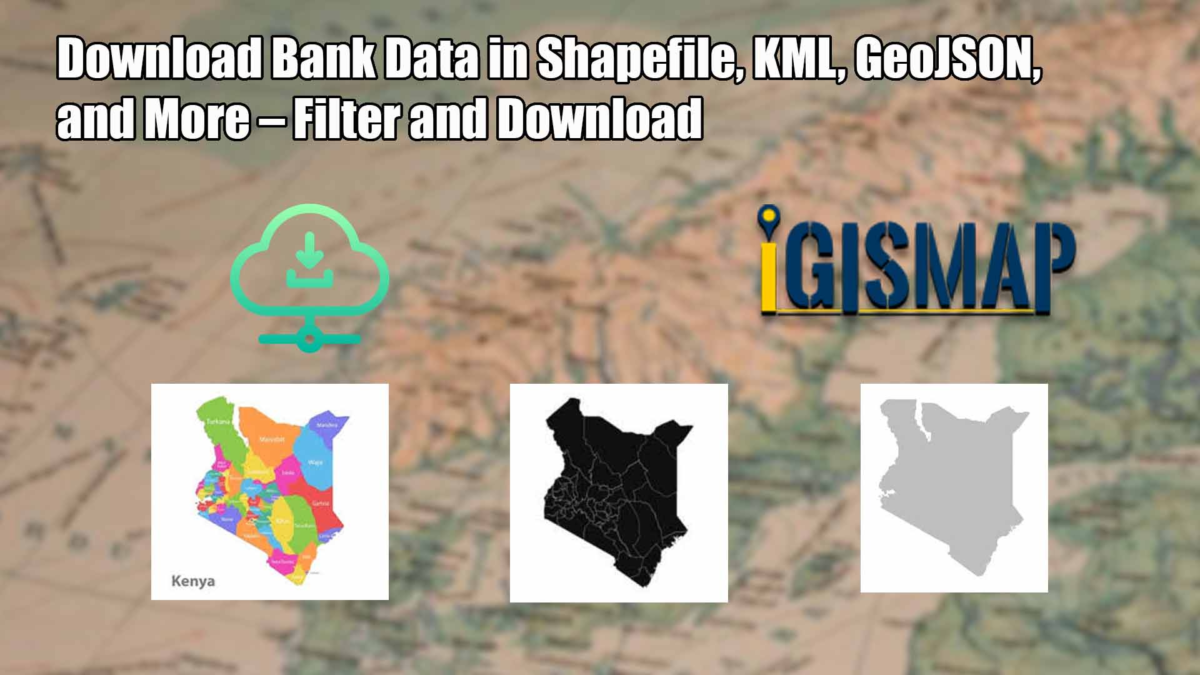 Download Bank Data in Shapefile, KML, GeoJSON, and More – Filter and Download