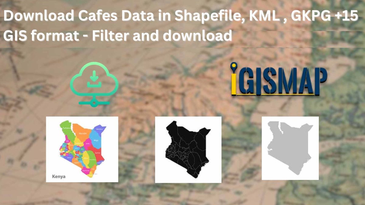 Download Cafes GIS Data – Shapefile, KML, GeoJSON, GPKG, CSV & More